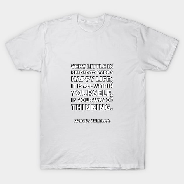 Very little is needed to make a happy life; it is all within yourself, in your way of thinking. T-Shirt by InspireMe